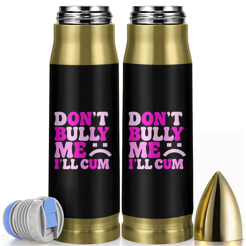 Funny Adult Humor Bullet Tumbler Do Not Bully Me I Will Cum
