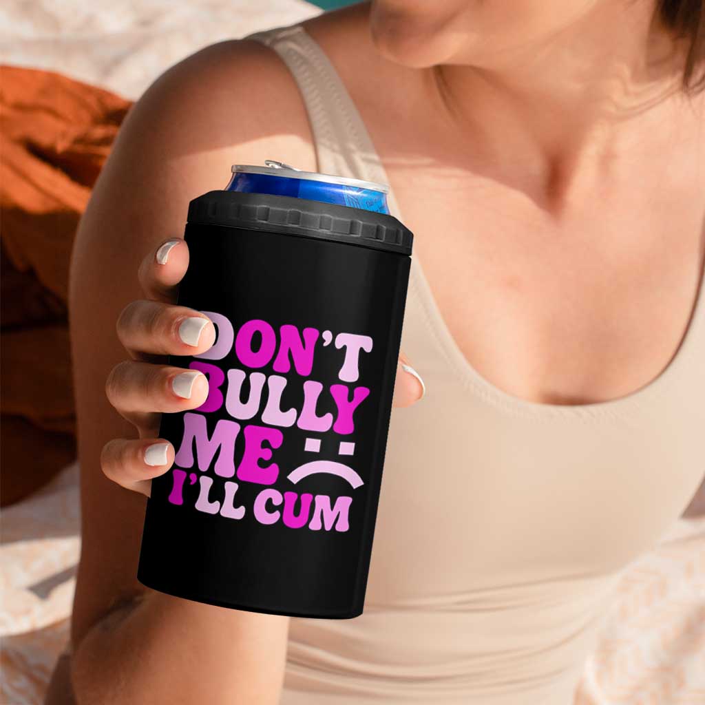 Funny Adult Humor 4 in 1 Can Cooler Tumbler Do Not Bully Me I Will Cum