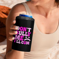 Funny Adult Humor 4 in 1 Can Cooler Tumbler Do Not Bully Me I Will Cum
