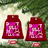 Funny Adult Humor Ceramic Ornament Do Not Bully Me I Will Cum