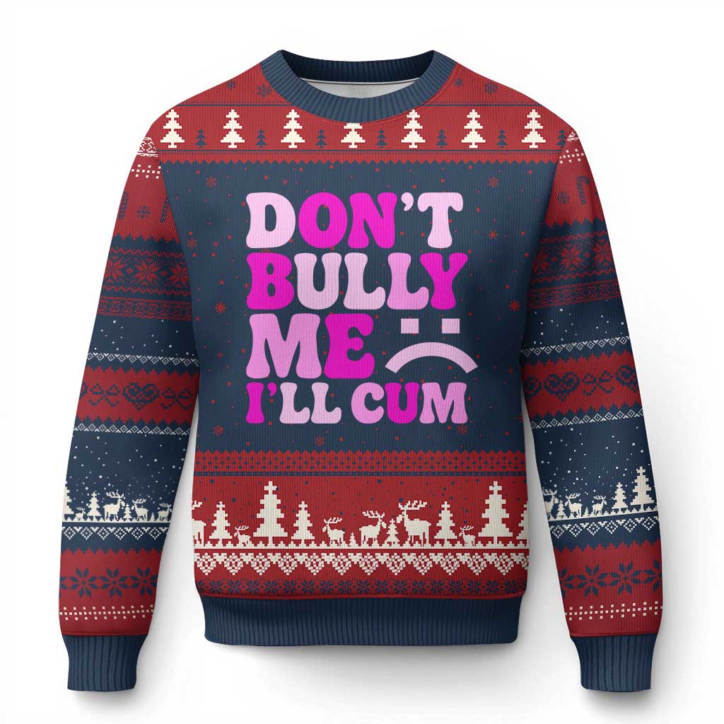 Funny Adult Humor Ugly Christmas Sweater Do Not Bully Me I Will Cum