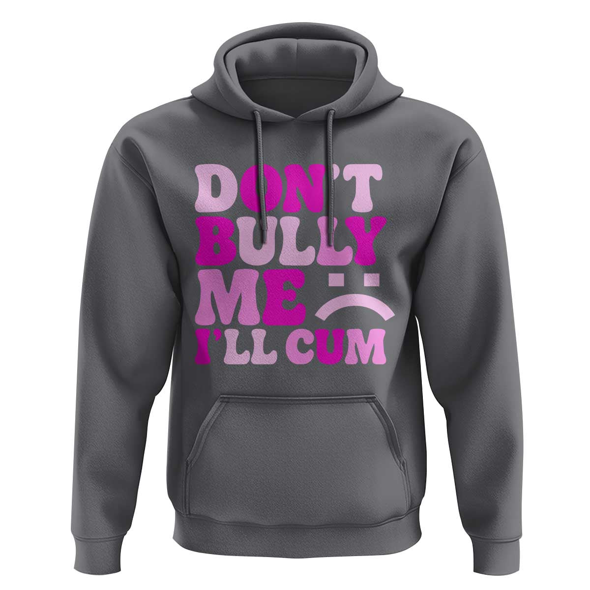 Funny Adult Humor Hoodie Do Not Bully Me I Will Cum