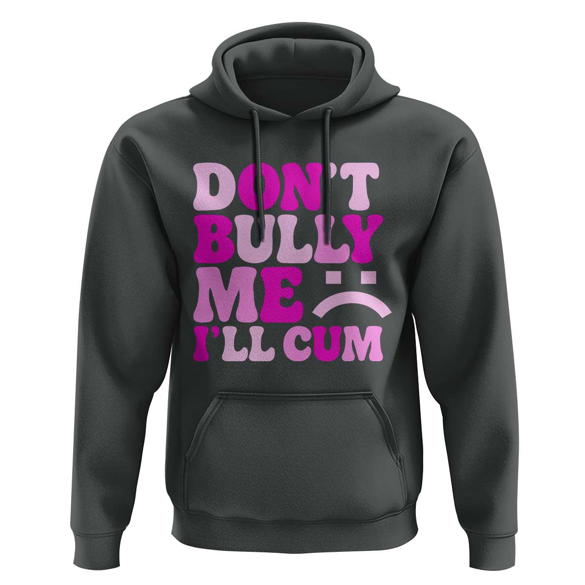 Funny Adult Humor Hoodie Do Not Bully Me I Will Cum