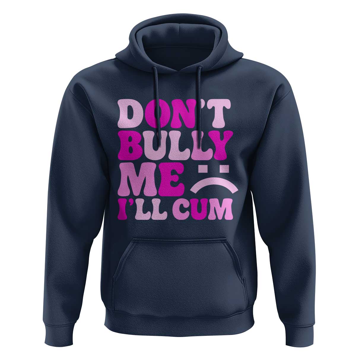 Funny Adult Humor Hoodie Do Not Bully Me I Will Cum