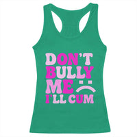 Funny Adult Humor Racerback Tank Top Do Not Bully Me I Will Cum