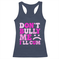 Funny Adult Humor Racerback Tank Top Do Not Bully Me I Will Cum