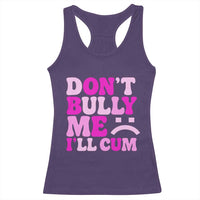 Funny Adult Humor Racerback Tank Top Do Not Bully Me I Will Cum