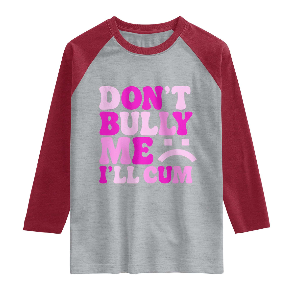 Funny Adult Humor Raglan Shirt Do Not Bully Me I Will Cum