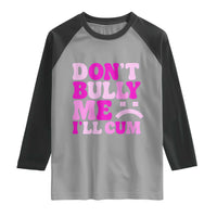 Funny Adult Humor Raglan Shirt Do Not Bully Me I Will Cum