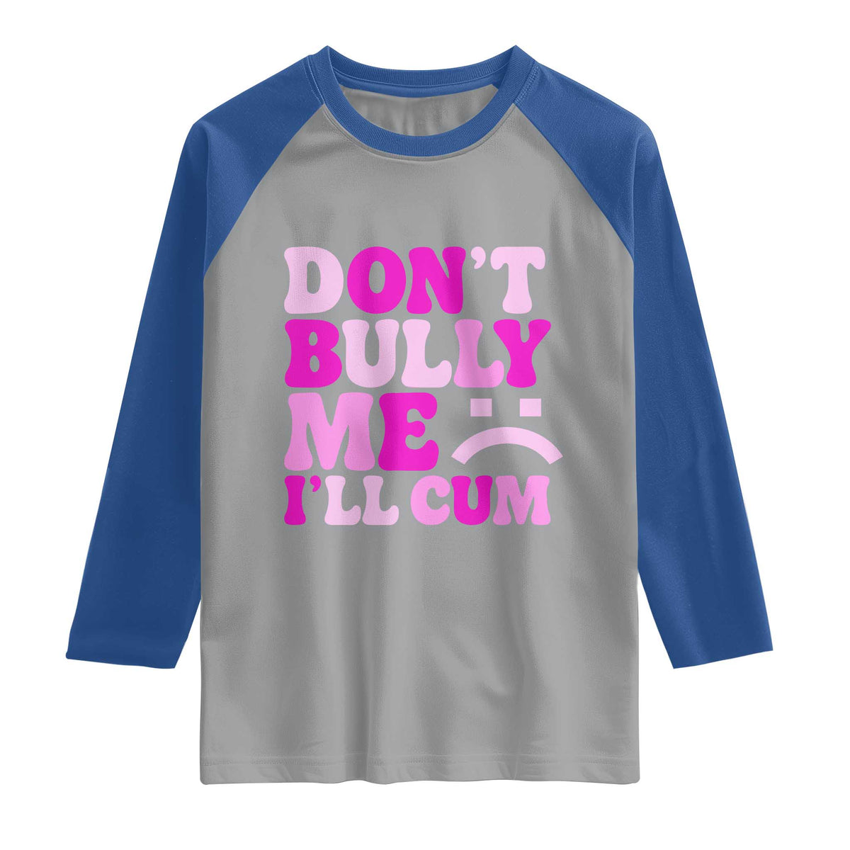 Funny Adult Humor Raglan Shirt Do Not Bully Me I Will Cum