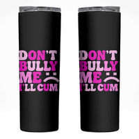 Funny Adult Humor Skinny Tumbler Do Not Bully Me I Will Cum