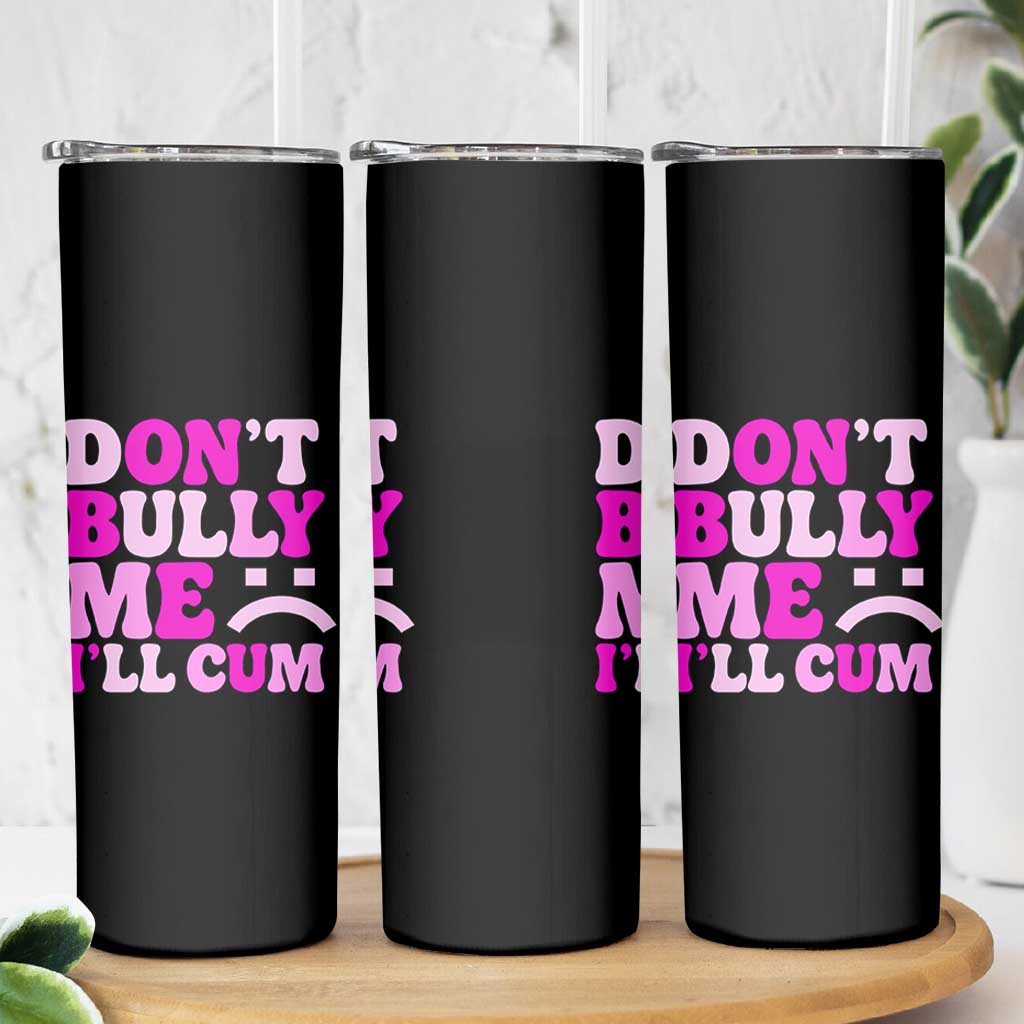 Funny Adult Humor Skinny Tumbler Do Not Bully Me I Will Cum