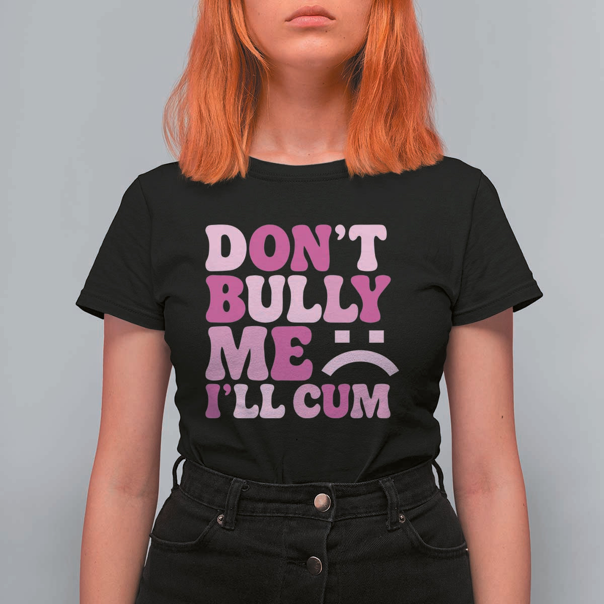 Funny Adult Humor T Shirt For Women Do Not Bully Me I Will Cum