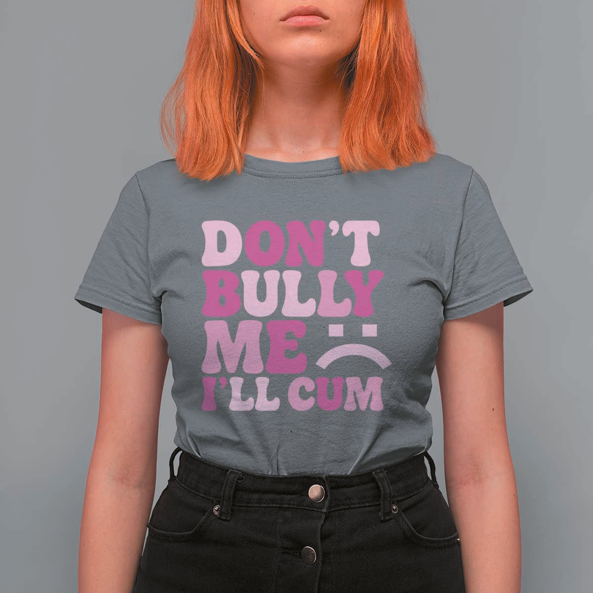 Funny Adult Humor T Shirt For Women Do Not Bully Me I Will Cum