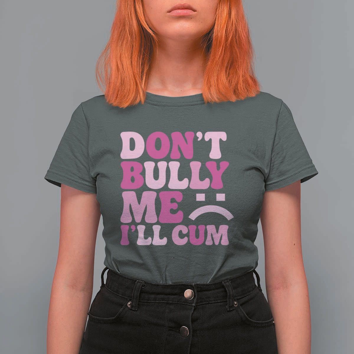Funny Adult Humor T Shirt For Women Do Not Bully Me I Will Cum