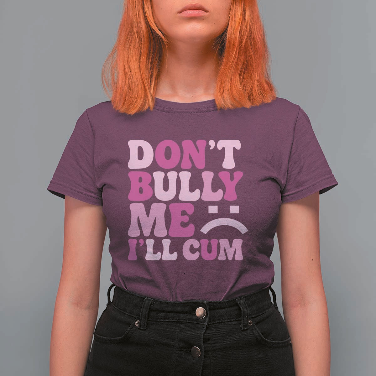 Funny Adult Humor T Shirt For Women Do Not Bully Me I Will Cum