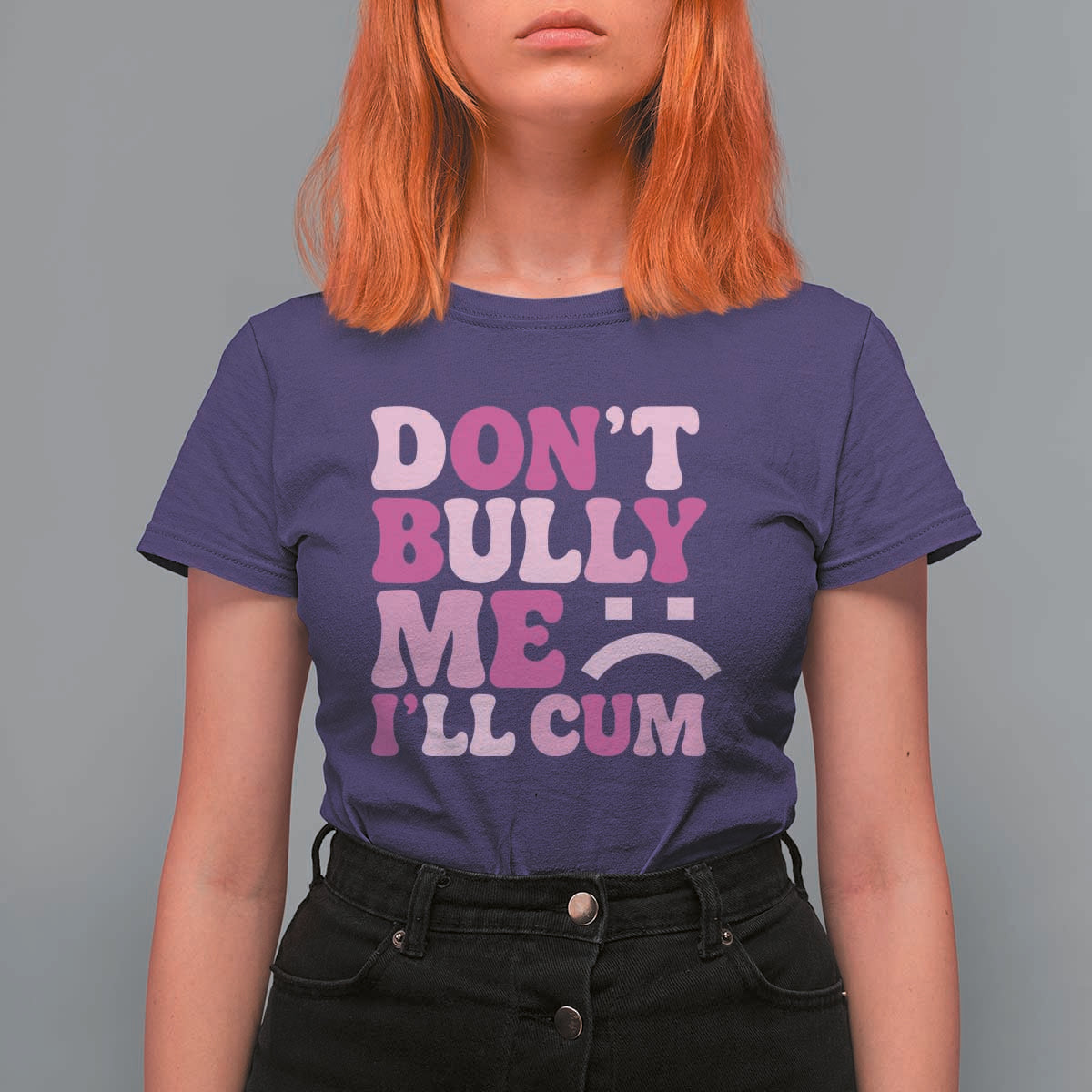 Funny Adult Humor T Shirt For Women Do Not Bully Me I Will Cum