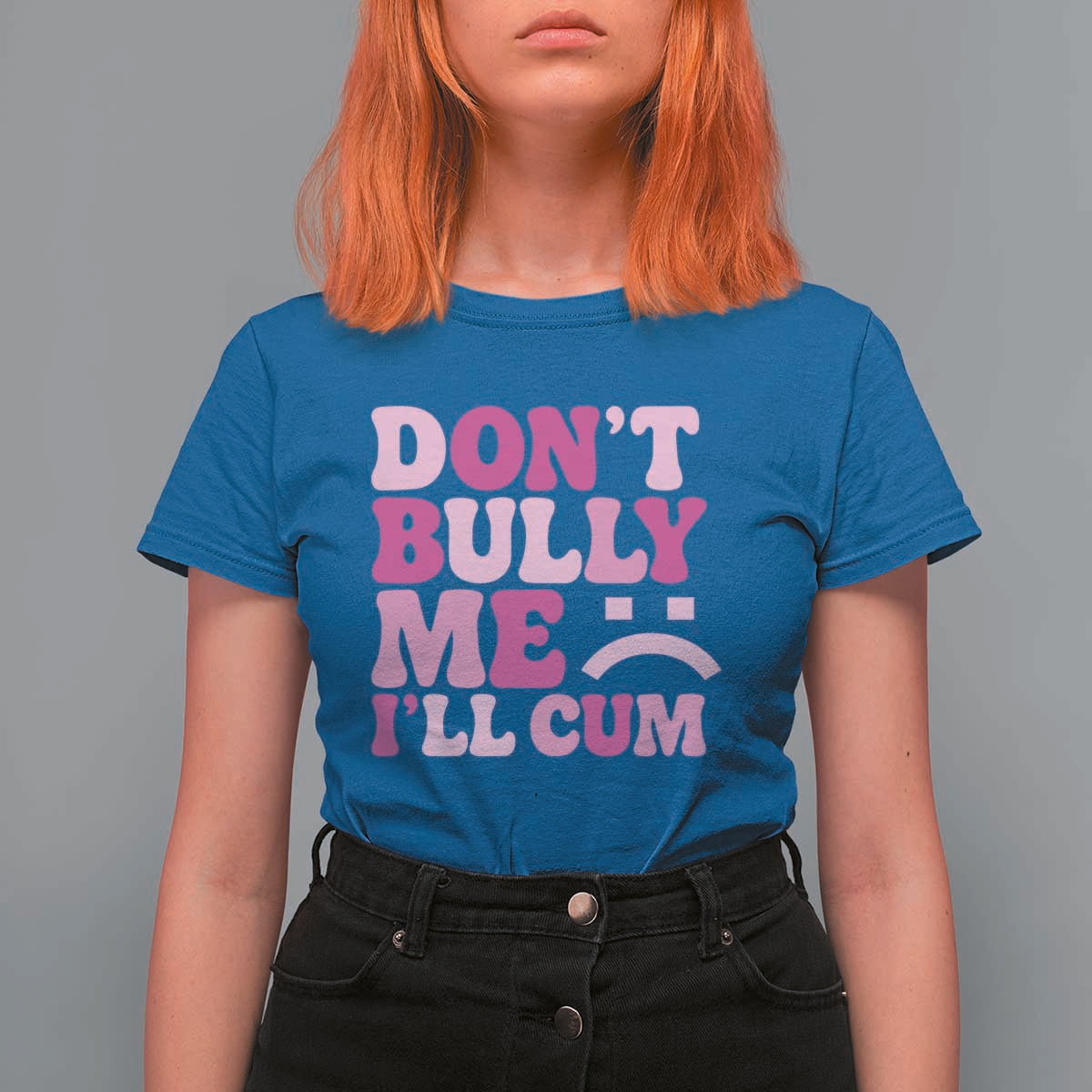 Funny Adult Humor T Shirt For Women Do Not Bully Me I Will Cum