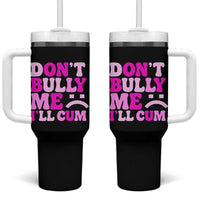 Funny Adult Humor Tumbler With Handle Do Not Bully Me I Will Cum