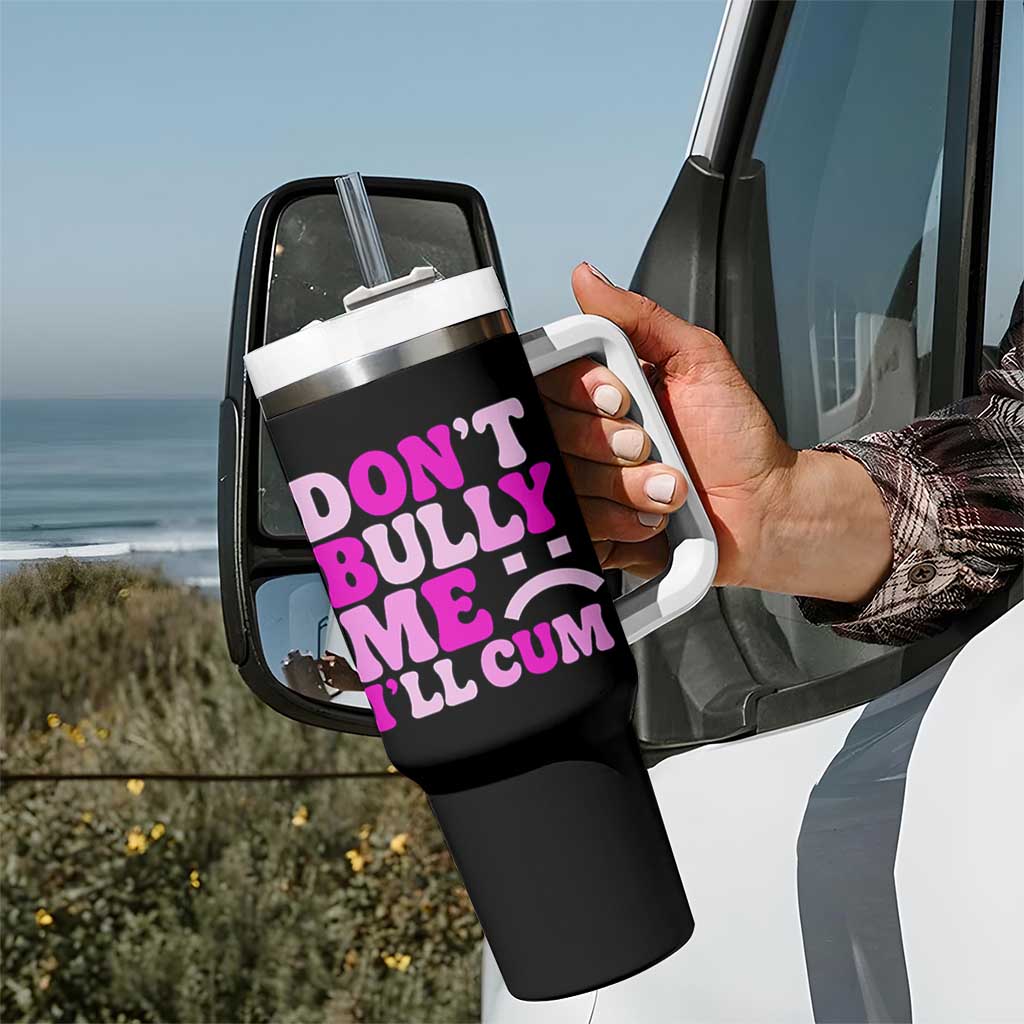 Funny Adult Humor Tumbler With Handle Do Not Bully Me I Will Cum