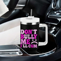 Funny Adult Humor Tumbler With Handle Do Not Bully Me I Will Cum