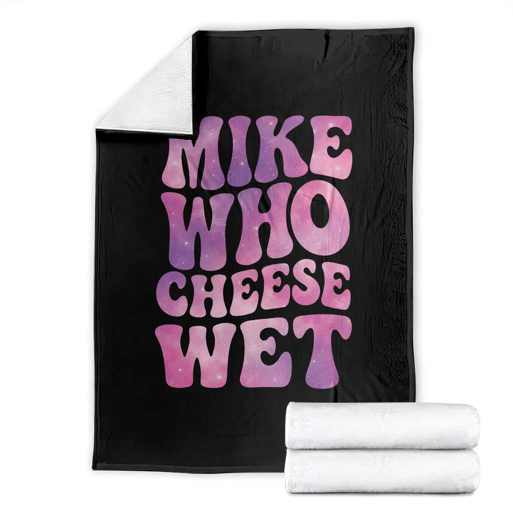 Funny Adult Humor Throw Blanket Mike Who Cheese Wet