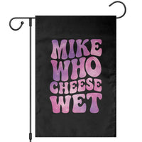 Funny Adult Humor Garden Flag Mike Who Cheese Wet