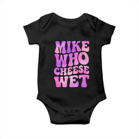 Funny Adult Humor Baby Onesie Mike Who Cheese Wet