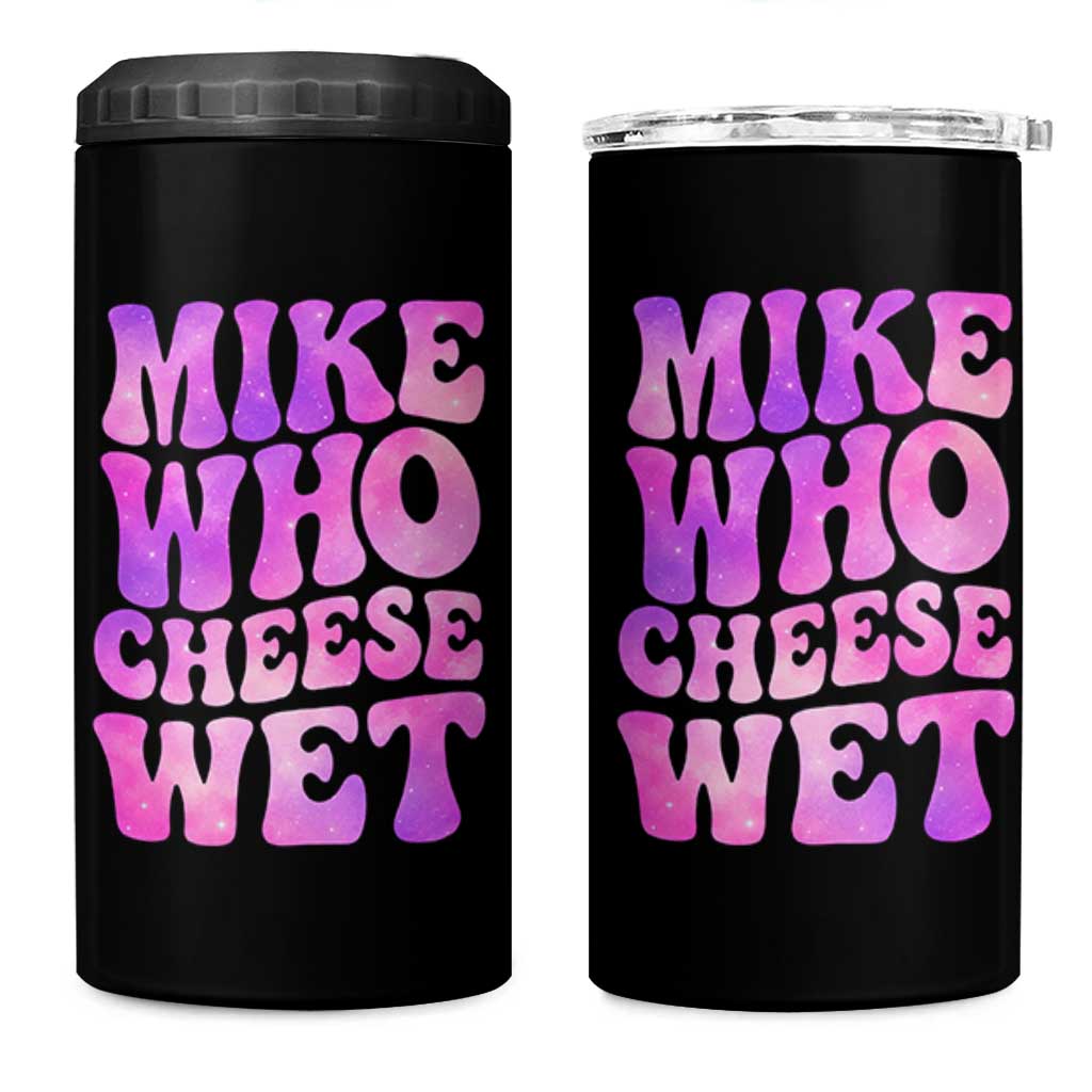 Funny Adult Humor 4 in 1 Can Cooler Tumbler Mike Who Cheese Wet