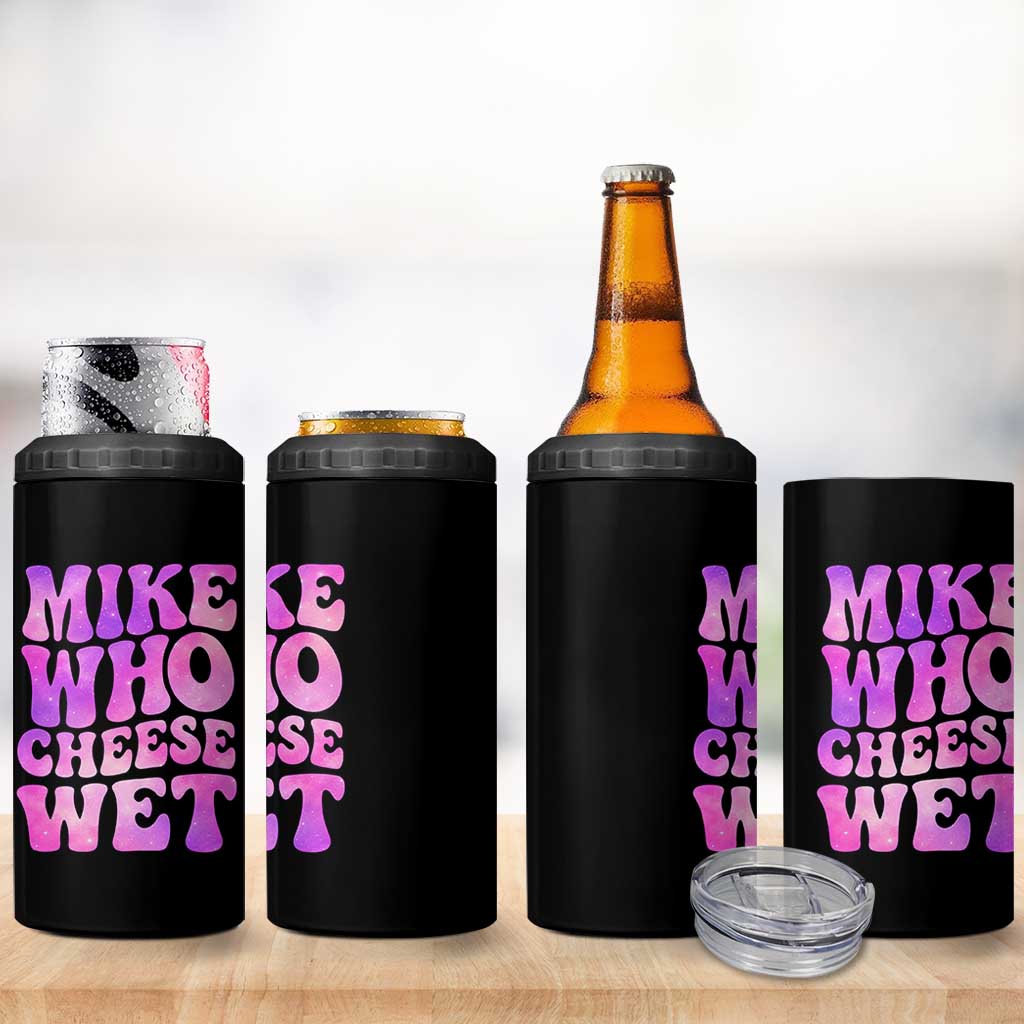 Funny Adult Humor 4 in 1 Can Cooler Tumbler Mike Who Cheese Wet