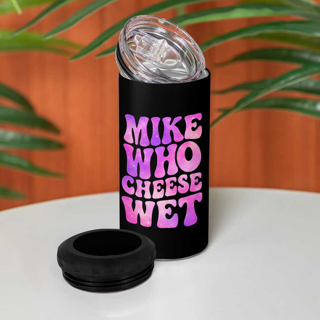 Funny Adult Humor 4 in 1 Can Cooler Tumbler Mike Who Cheese Wet