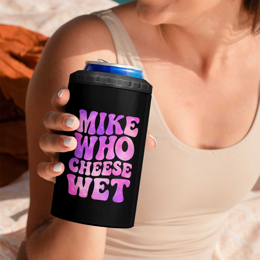 Funny Adult Humor 4 in 1 Can Cooler Tumbler Mike Who Cheese Wet