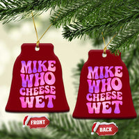 Funny Adult Humor Ceramic Ornament Mike Who Cheese Wet