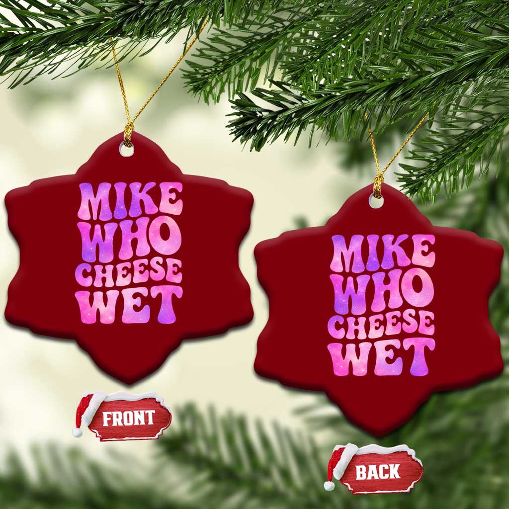 Funny Adult Humor Ceramic Ornament Mike Who Cheese Wet