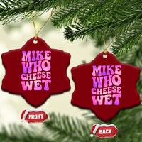 Funny Adult Humor Ceramic Ornament Mike Who Cheese Wet