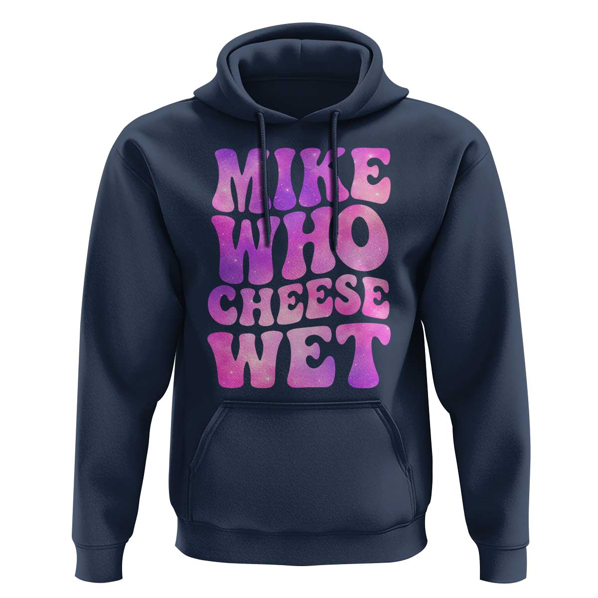 Funny Adult Humor Hoodie Mike Who Cheese Wet