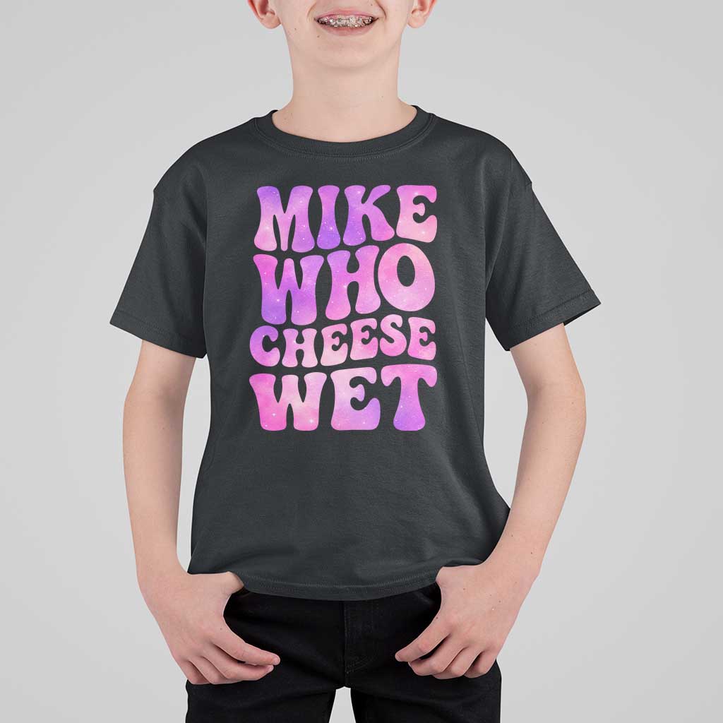 Funny Adult Humor T Shirt For Kid Mike Who Cheese Wet