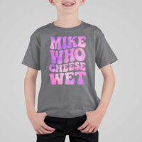 Funny Adult Humor T Shirt For Kid Mike Who Cheese Wet