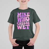 Funny Adult Humor T Shirt For Kid Mike Who Cheese Wet