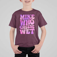 Funny Adult Humor T Shirt For Kid Mike Who Cheese Wet