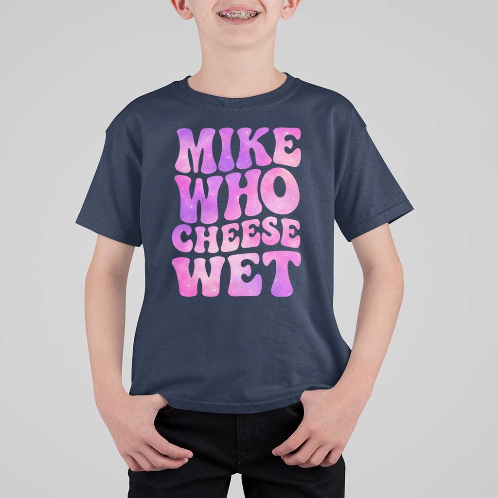 Funny Adult Humor T Shirt For Kid Mike Who Cheese Wet