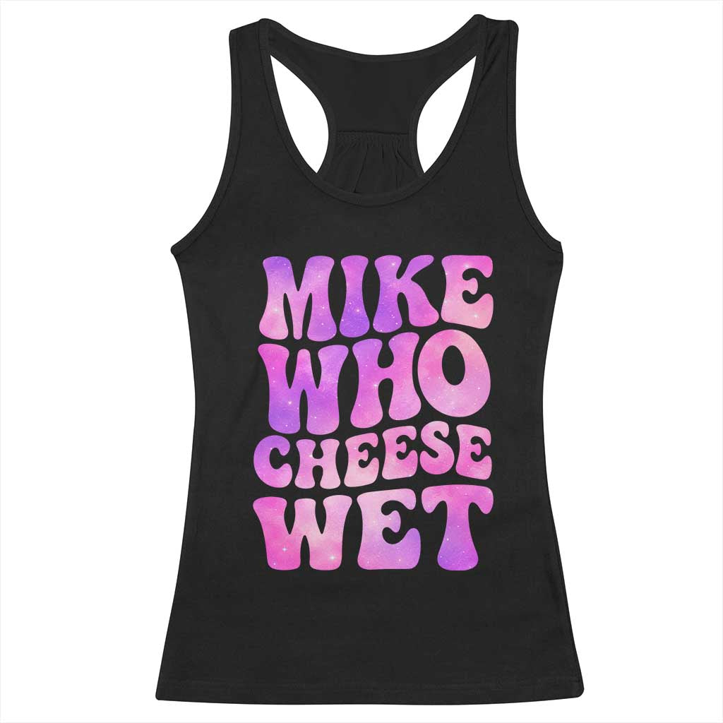 Funny Adult Humor Racerback Tank Top Mike Who Cheese Wet
