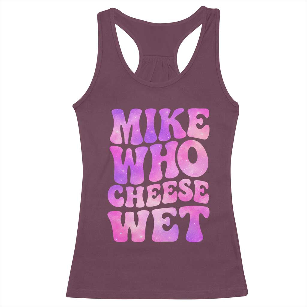 Funny Adult Humor Racerback Tank Top Mike Who Cheese Wet