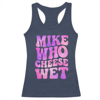 Funny Adult Humor Racerback Tank Top Mike Who Cheese Wet