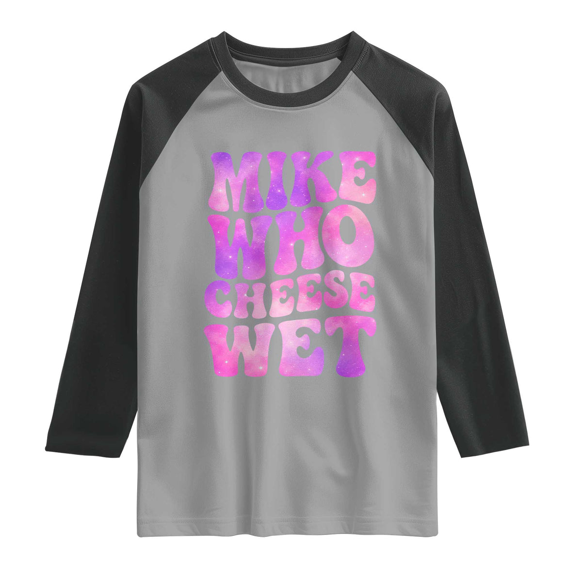 Funny Adult Humor Raglan Shirt Mike Who Cheese Wet