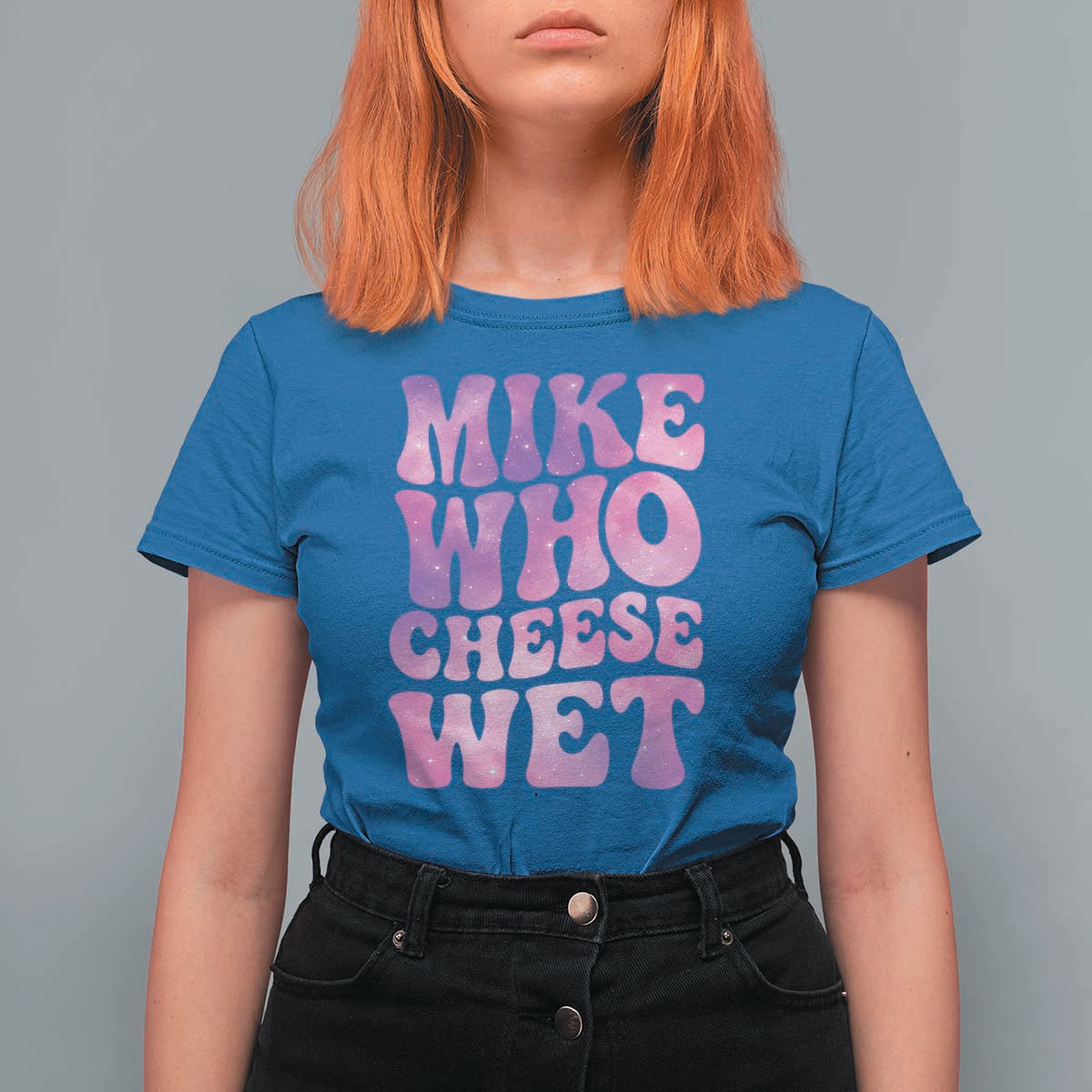 Funny Adult Humor T Shirt For Women Mike Who Cheese Wet
