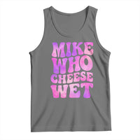 Funny Adult Humor Tank Top Mike Who Cheese Wet