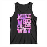 Funny Adult Humor Tank Top Mike Who Cheese Wet