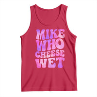 Funny Adult Humor Tank Top Mike Who Cheese Wet