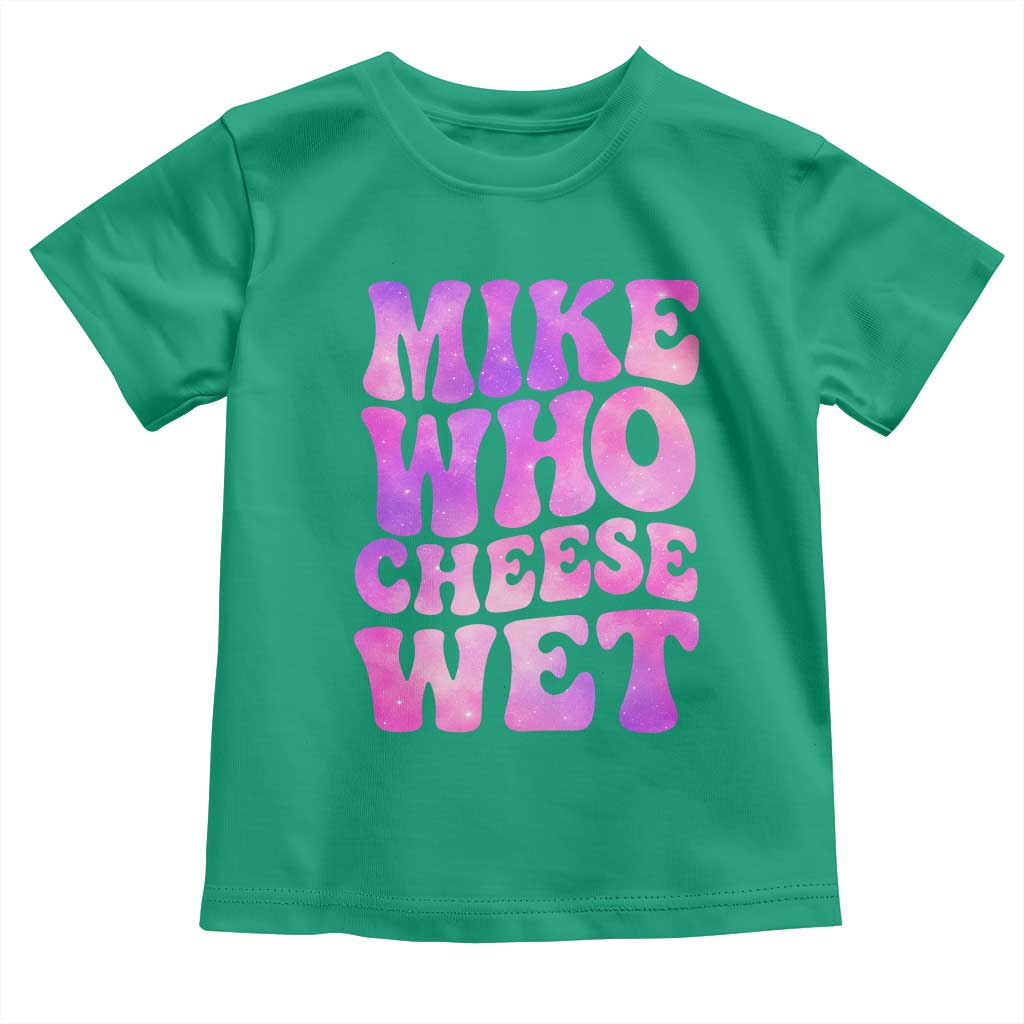 Funny Adult Humor Toddler T Shirt Mike Who Cheese Wet